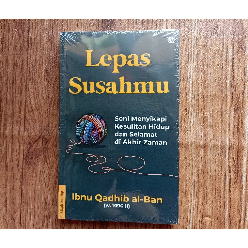 LEPAS SUSAHMU Seni Menyikapi Kesulitan Hidup dan Selamat Di Akhir Zaman -- Ibnu Qadib Al Ban