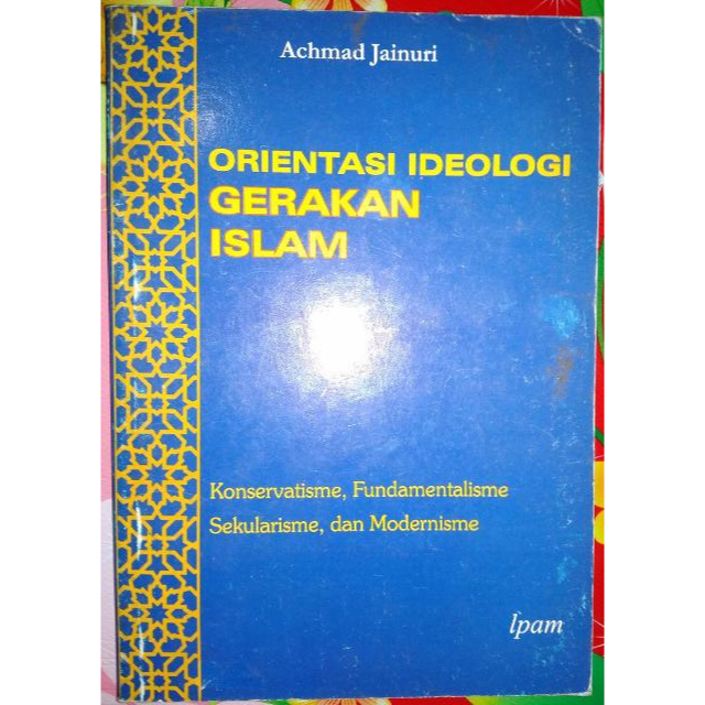 Orientasi Ideologi Gerakan Islam: Konservatisme, Fundamentalisme, Sekularisme, dan Modernisme