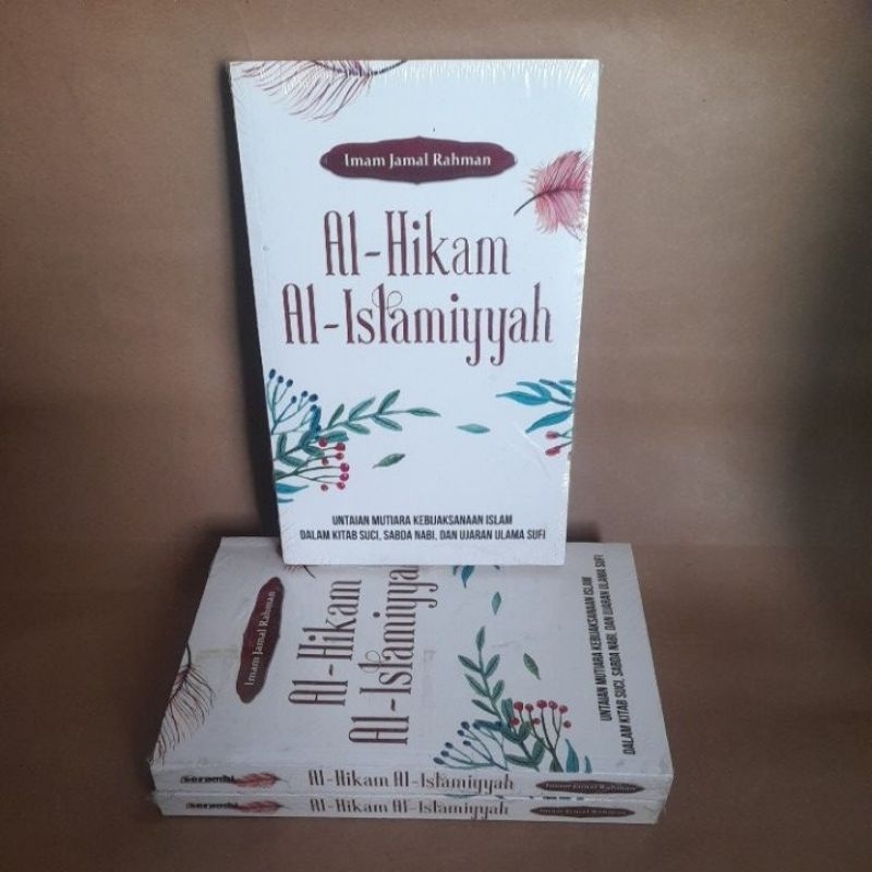 Al-Hikam Al-Islamiyyah : Untaian Mutiara Kebijaksanaan Islam dalam kitab suci sabda nabi dan ujaran 