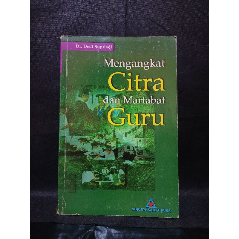 BUKU ORIGINAL MENGANGKAT CITRA DAN MARTABAT GURU-DR.DEDI SUPRIADI