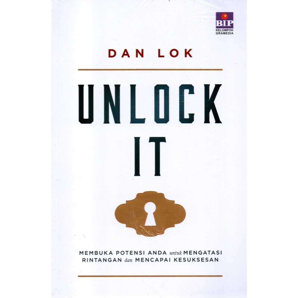 UNLOCK IT: MEMBUKA POTENSI ANDA UNTUK MENGATASI RINTANGAN DAN MENCAPAI KESUKSESAN oleh Dan Lok