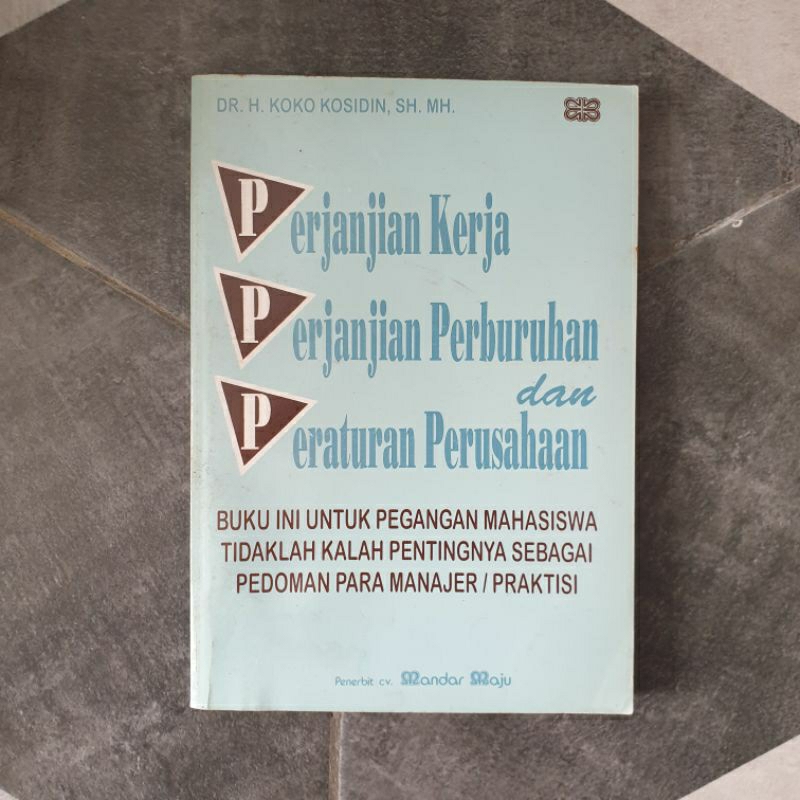 Perjanjian Kerja, Perjanjian Perburuhan dan Peraturan Perusahaan - Dr. H Koko Kosidin, SH. MH. PRELO
