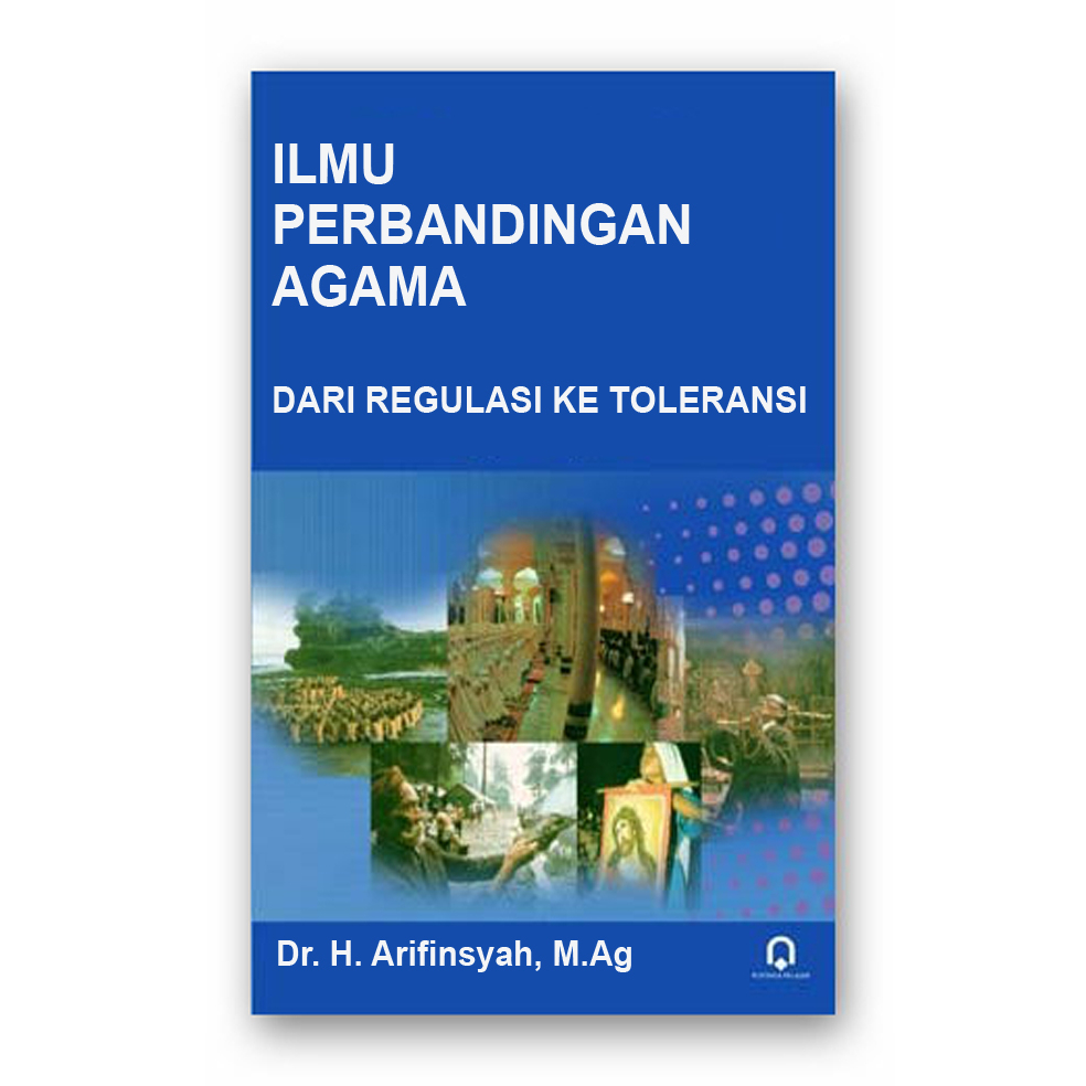 

ILMU PERBANDINGAN AGAMA - DARI REGULASI KE TOLERANSI