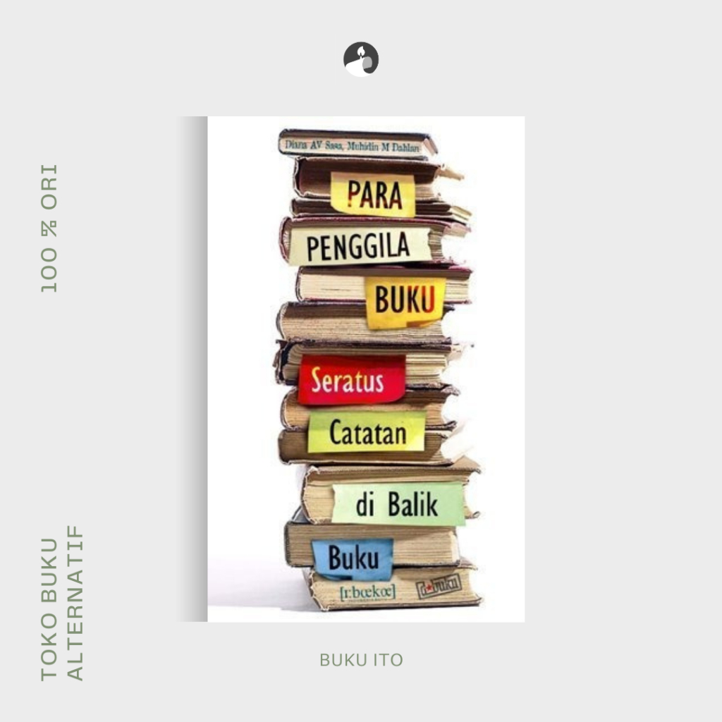 Para Penggila Buku: Seratus Catatan di Balik Buku - Muhiddin M Dahlan & Diana AV Sasa