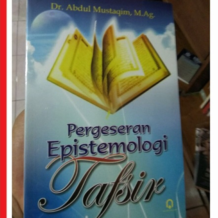 Pergeseran Epistemologi Tafsir - Dr. Abdul Mustaqim