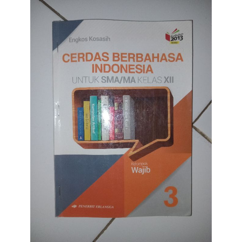 

Buku Cetak Cerdas Berbahasa Indonesia Kurikulum 2013 Revisi Pengarang Engkoh Kosasih Kelompok Wajib Untuk SMA/MA Kelas XII Penerbit Erlangga Keluaran 2018