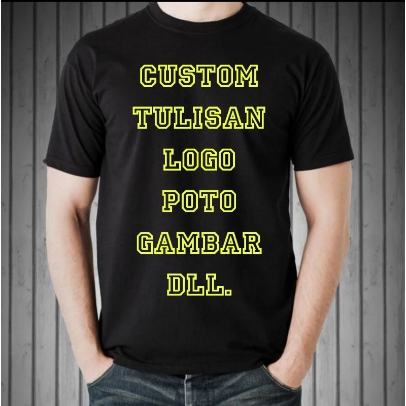 CUSTOM KAOS bisa tulisan gambar logo poto bahan katun combed 30s ukuran S M L XL XXL XXXL XXXXL big size bisa satuan