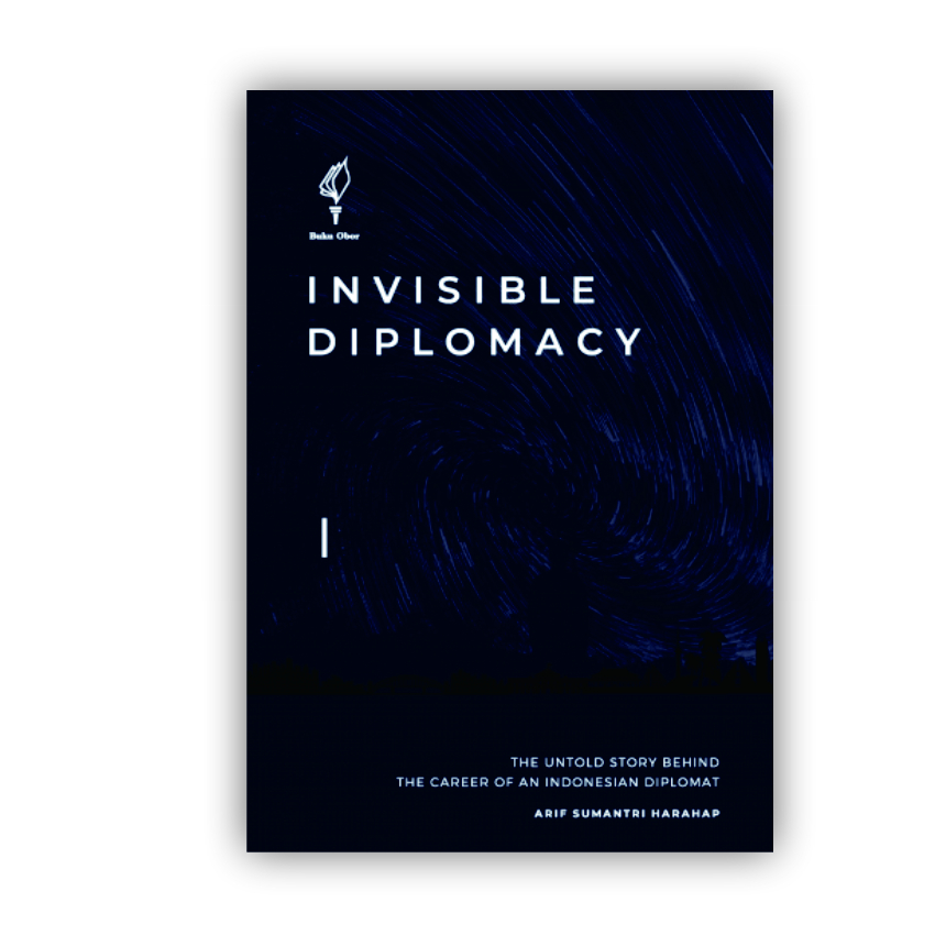 Buku Invisible Diplomacy: The Untold Story Behind The Career of An Indonesian Diplomat - Arif Sumant