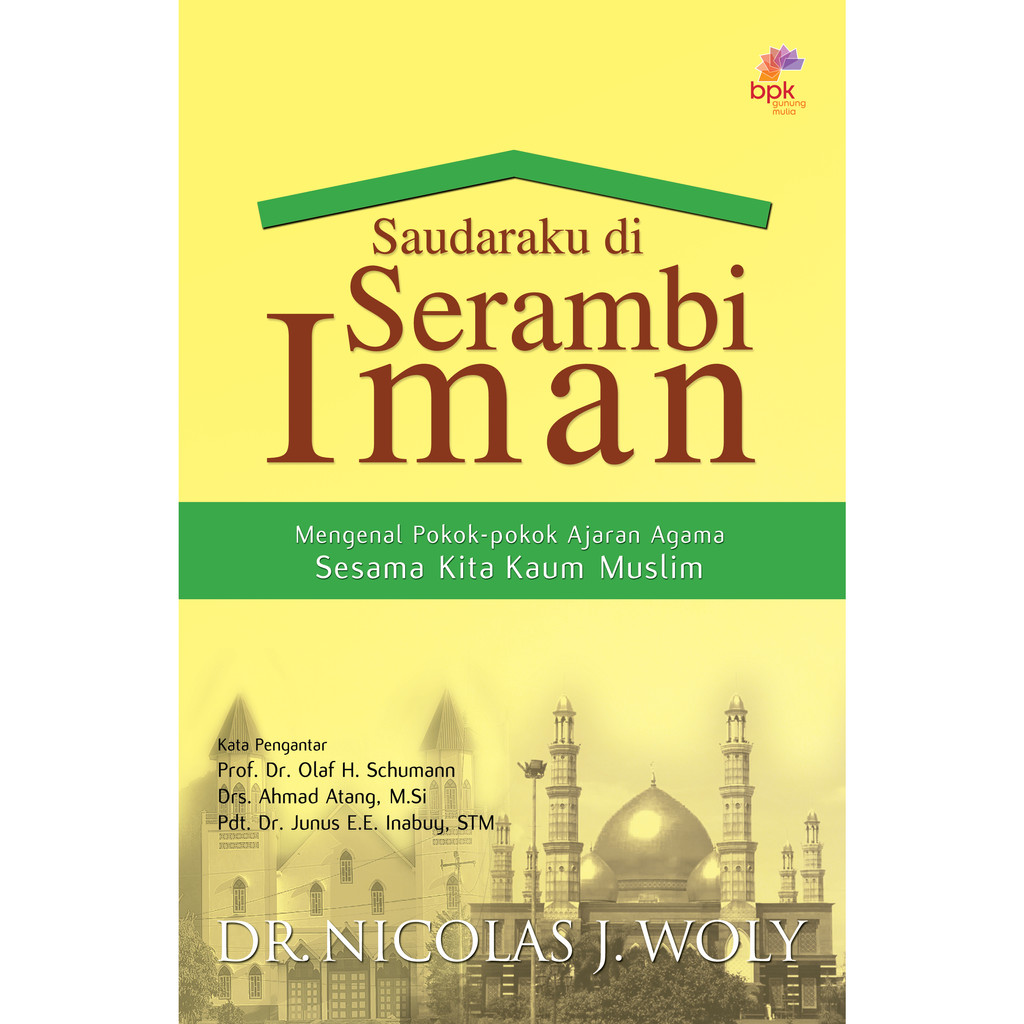 SAUDARAKU DI SERAMI IMAN. MENGENAL POKOK-POKOK AJARAN AGAMA SESAMA KITA KAUM MUSLIM. DR NICOLAS J. W
