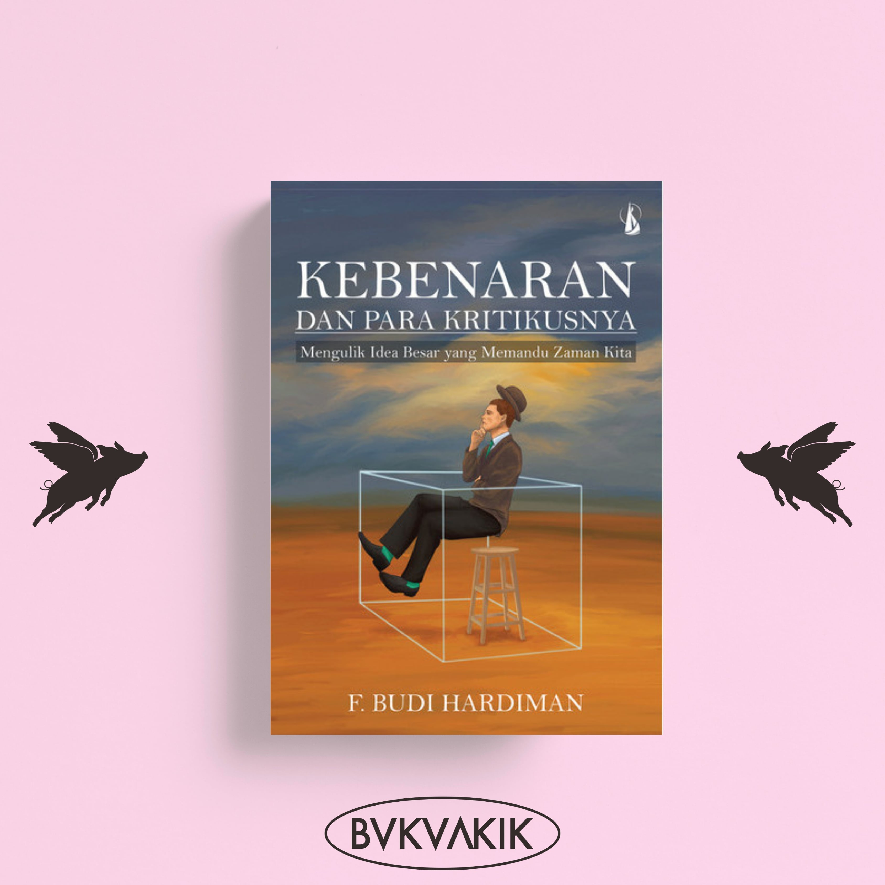 Kebenaran dan Para Kritikusnya - F. Budi Hardiman