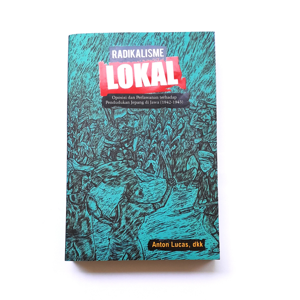 Buku Sejarah - Radikalisme Lokal - Anton Lucas