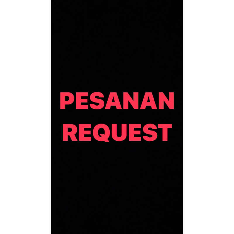 

PESANAN REQUEST