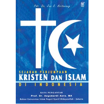 SEJARAH PERJUMPAAN KRISTEN DAN ISLAM DI INDONESIA- PDT. JAN S. ARITONANG DR.- BPK Gunung Mulia