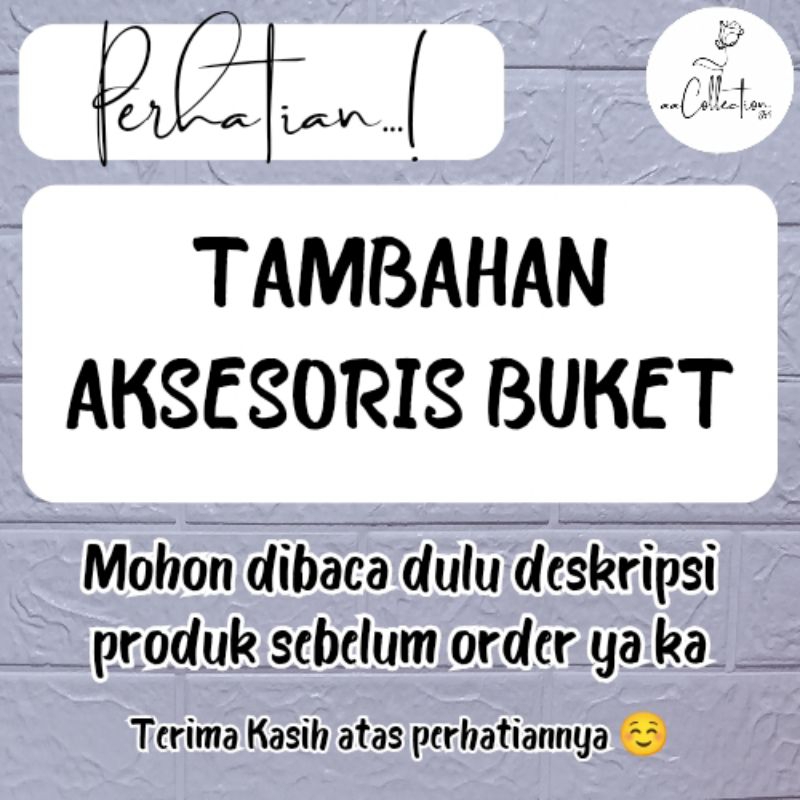 

—— TAMBAHAN AKSESORIS BUKET ——