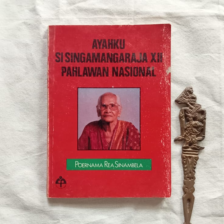 Ayahku Si Singamangaraja XII | Poernama Rea Sinambela
