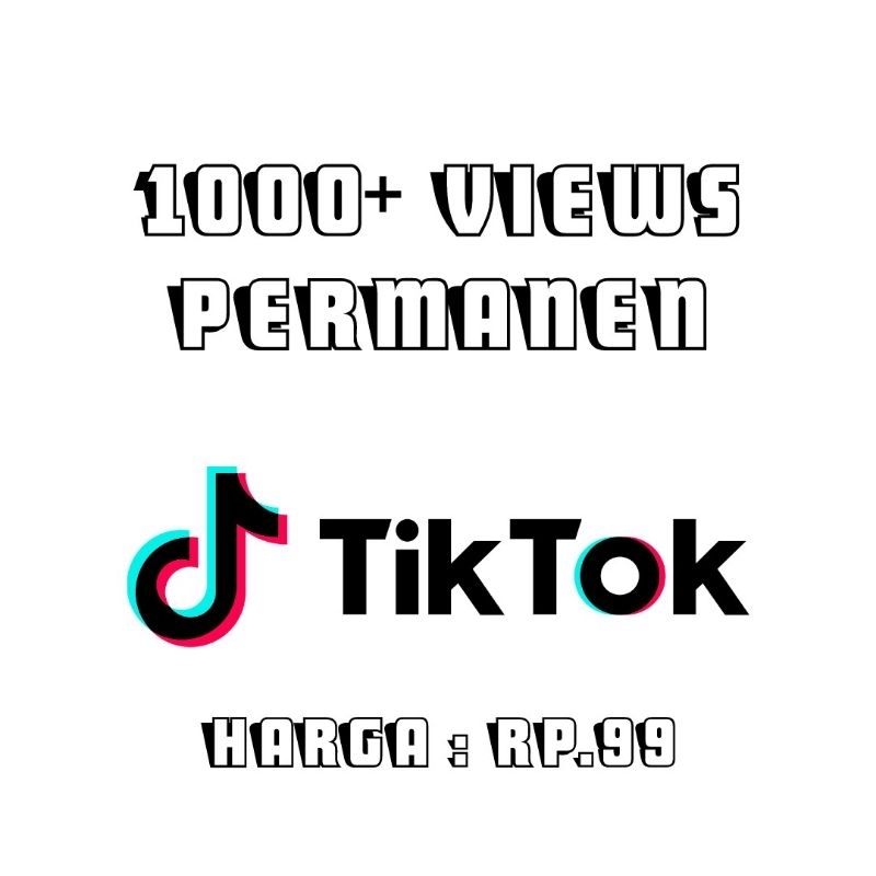 VIEWS TIKTOK 1000++ TERMURAH PERMANEN