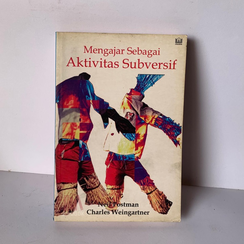 MENGAJAR SEBAGAI AKTIVITAS SUBVERSIF - NEIL POSTMAN DAN CHARLES WEINGARTNER