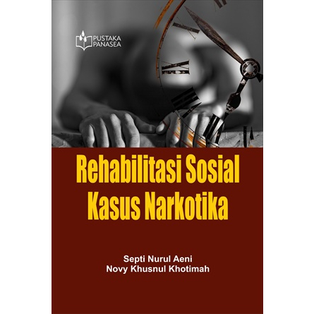 Buku Rehabilitasi Sosial Kasus Narkotika - Septi Nurul Aeni; Novy Khusnul Khotimah