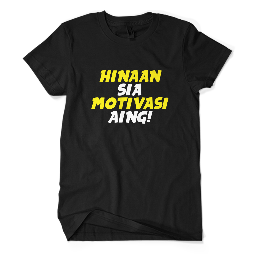 Kaos Distro Premium HINAAN SIA MOTIVASI AING - Baju Tulisan Kata Bahasa Sunda Nyindir Keras Humor Lu
