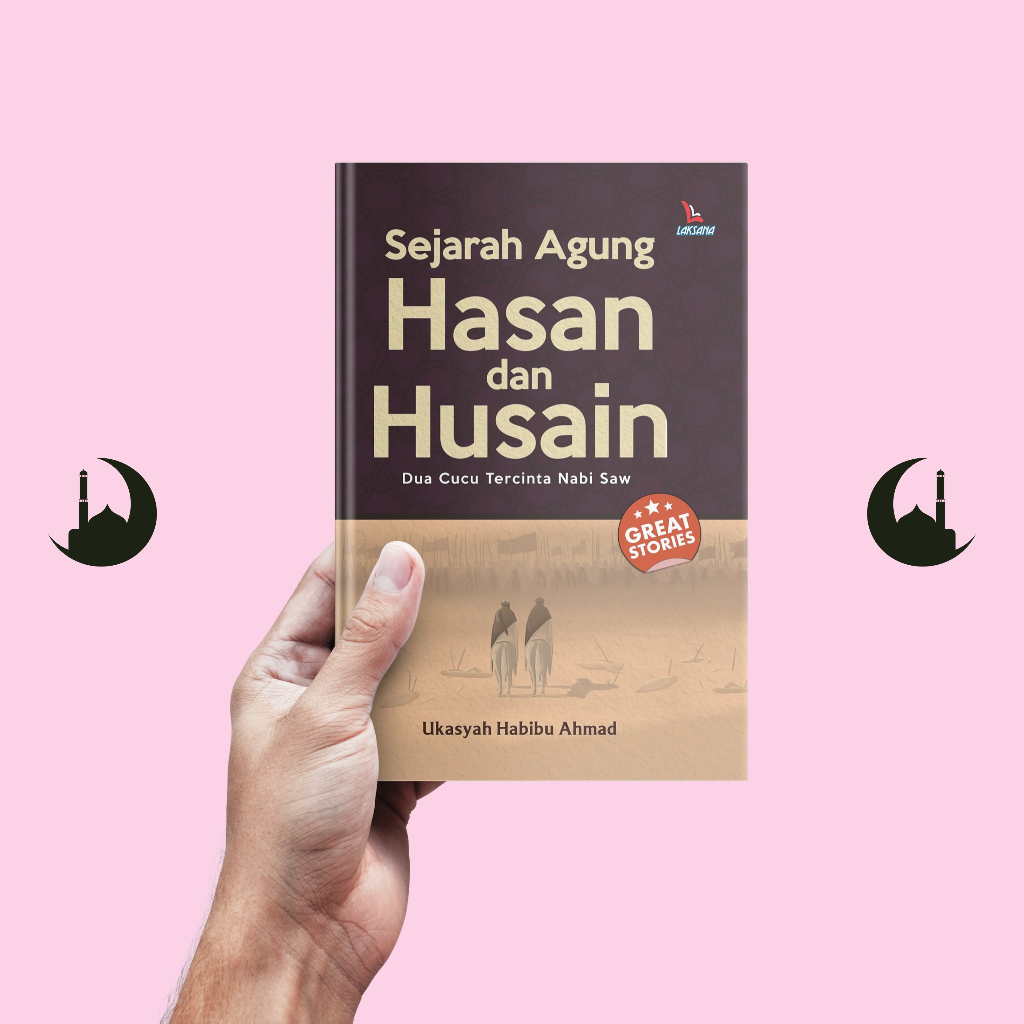 Sejarah Agung Hasan dan Husain - Ukasyah Habibu Ahmad