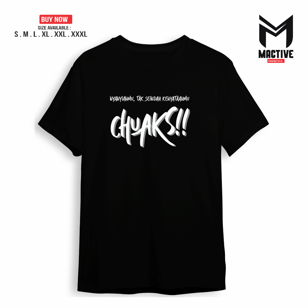 KAOS CHUAKS  BISA CUSTOM KATA KATA CHUAKS COTTON COMBED 30 S DISTRO - MACTIVE