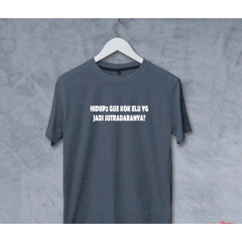 Kaos murah kaos diatro murah baju distro pria t-shirt combed 30s Kaos Hidup2 Gua kok Elu Yg Jadi Sut