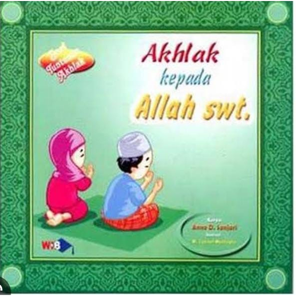 Seri Tuntunan Akhlak Akhlak Kepada Allah SWT / Akhlak Kepada Sesama Manusia /Akhlak Kepada Binatang 