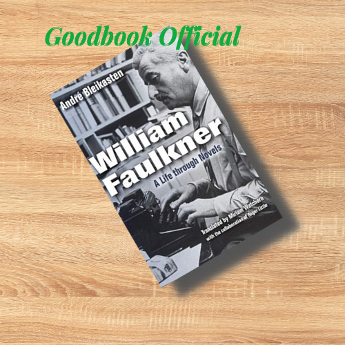William Faulkner: A Life through Novels