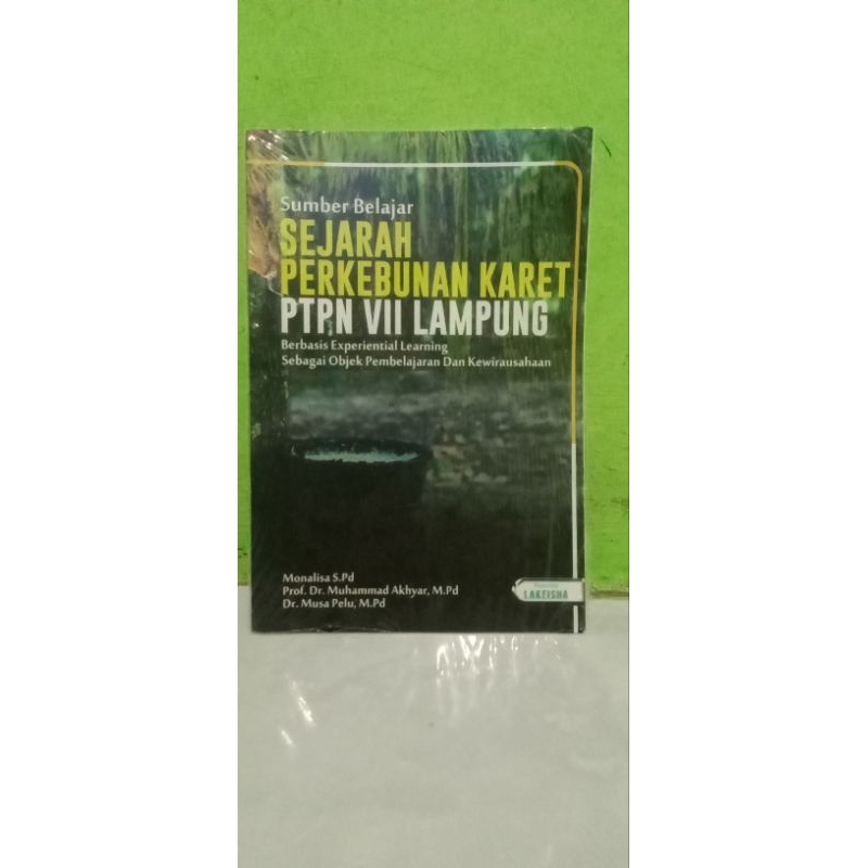 

SUMBER BELAJAR SEJARAH PERKEBUNAN KARET PTPN VII LAMPUNG BERBASIS EXPERIENTAL LEARNING SEBAGAI OBJEK PEMBELAJARAN DAN KEWIRAUSAHAAN