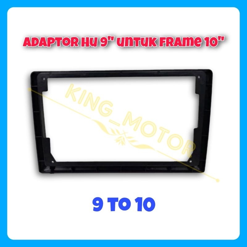 Adaptor Frame Head Unit Android 10 inch / 9 inch (9 to 10 / 10 to 9)