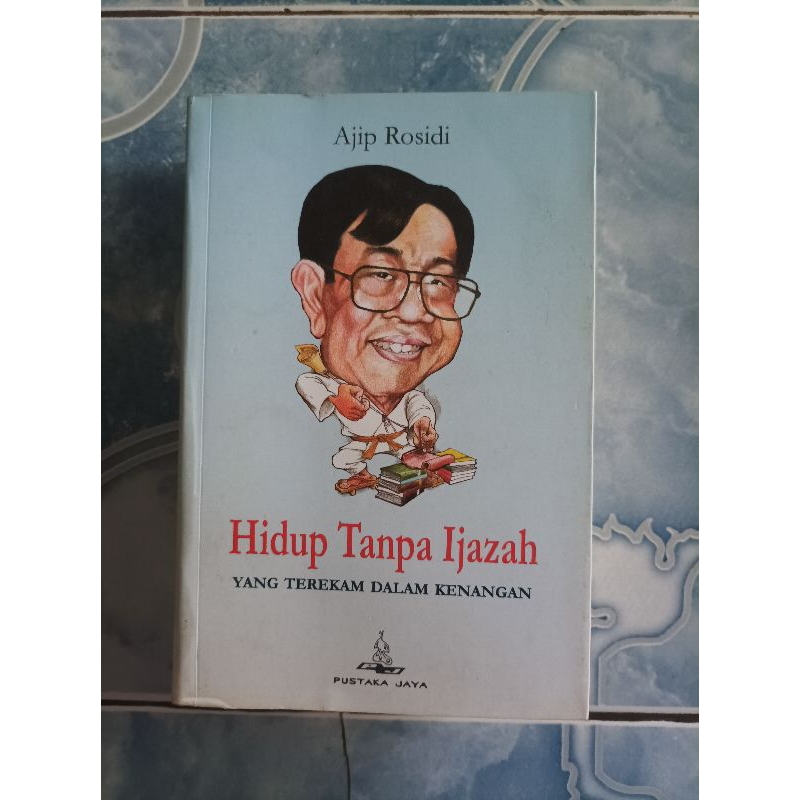 Original Langka Hidup Tanpa Ijazah Yang Terekam dalam Kenangan Ajip Rosidi