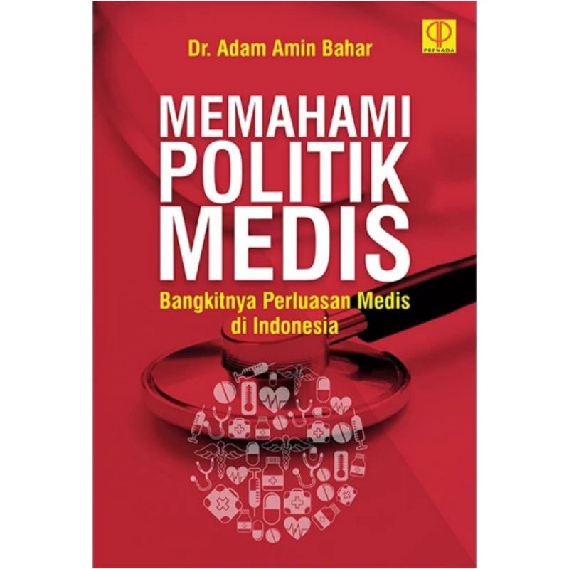 

BUKU ORIGINAL MEMAHAMI POLITIK MEDIS BANGKITNYA PERLUASAN MEDIS DI INDONESIA - ADAM