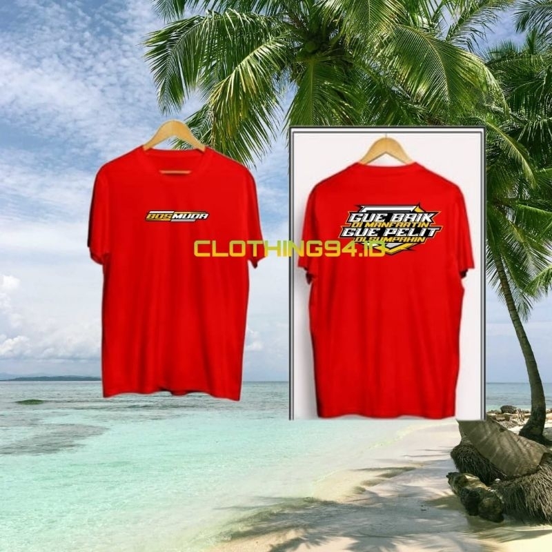 kaos boss muda gue baik di manfaatin gue pelit disumpahin