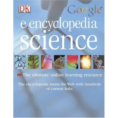 E.encyclopedia: Science DK, Chris Woodford, Kim Bryan, Robin Kerrod, Jen Green, Roger Bridgman, Penn