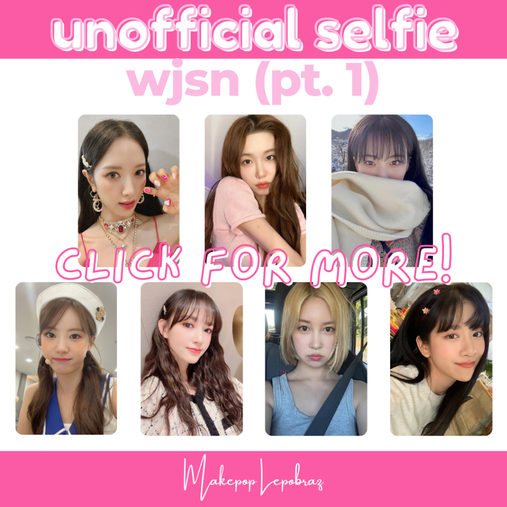 [PART 1] [MIN. 3 PC] WJSN COSMIC GIRLS UNOFFICIAL SELFIE - GIRLFRIENDABLE BONA CHENG XIAO DAWON DAYOUNG EUNSEO EXY LUDA