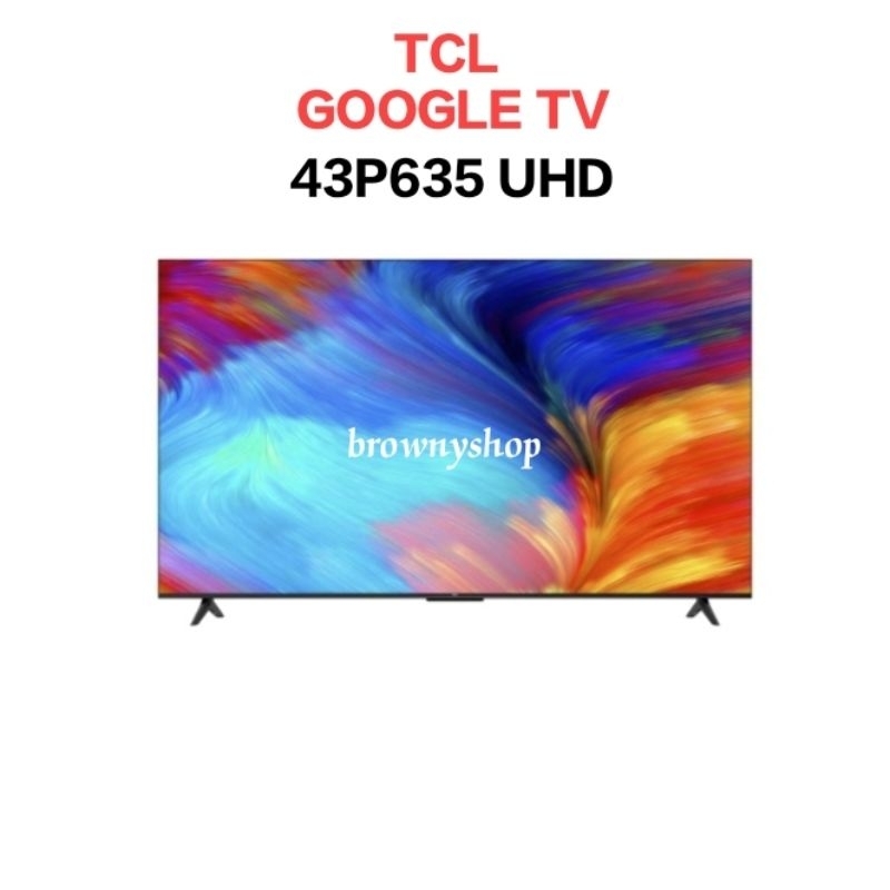 GOOGLE TV TCL 43" 43P635 / GOOGLE TV TCL 50" 50P635 / GOOGLE TV TCL 55" 55P635 / GOOGLE TV TCL 65" 6
