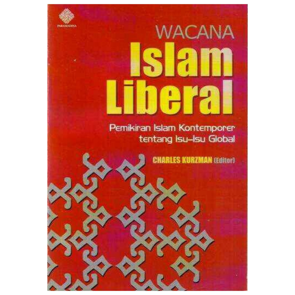 Wacana Islam Liberal - Pemikiran Islam Kontemporer Tentang Isu Isu Global - Charles Kurzman - NR
