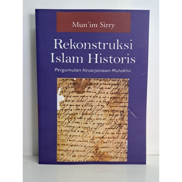 BUKU REKONSTRUKSI ISLAM HISTORIS : PERGUMULAN KESARJANAAN MUTAKHIR