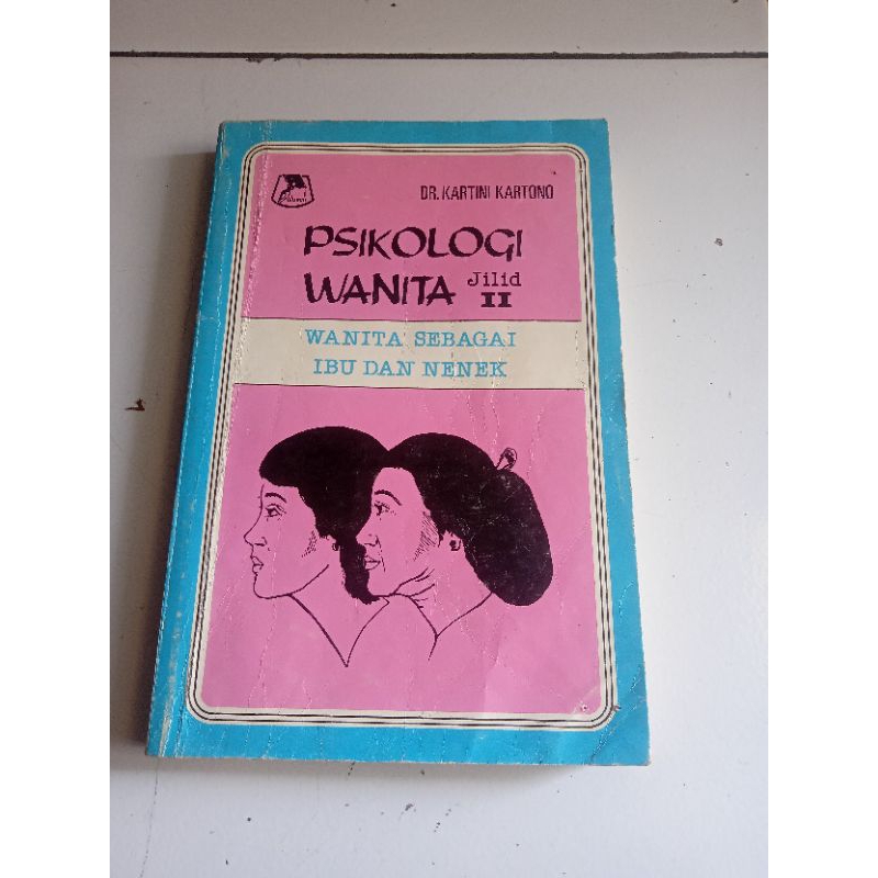 PSIKOLOGI WANITA JILID II WANITA SEBAGAI IBU DAN ANAK (original) Kartini Kartono