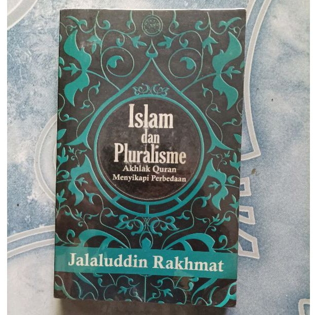 Original Islam dan Pluralisme Akhlak Quran Menyikapi Perbedaan Jalaluddin Rakhmat