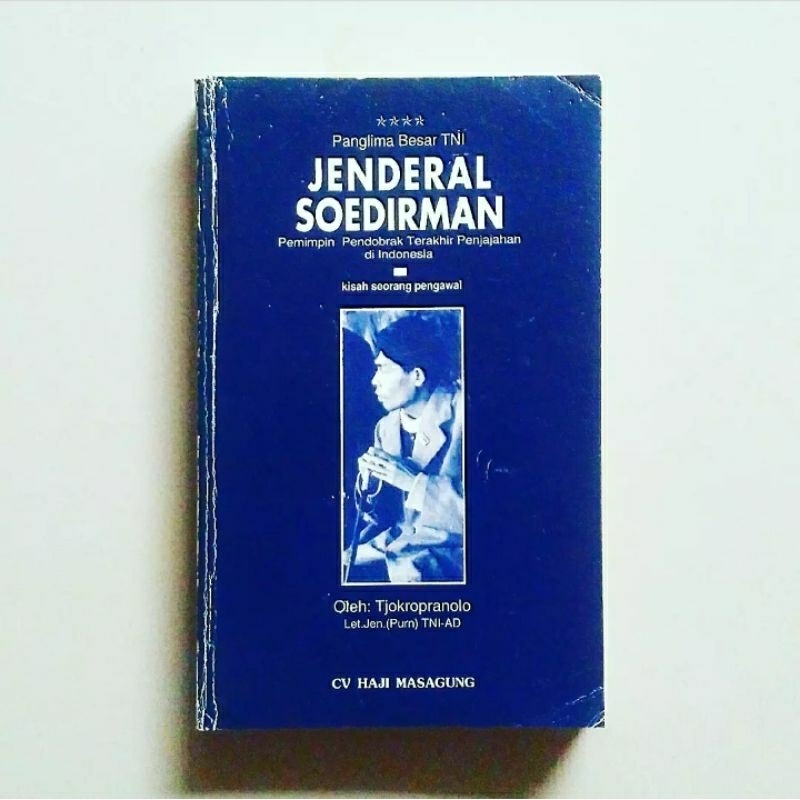 PANGLIMA BESAR TNI JENDERAL SOEDIRMAN : PEMIMPIN PENDOBRAK TERAKHIR PENJAJAH DI INDONESIA Karya Let.