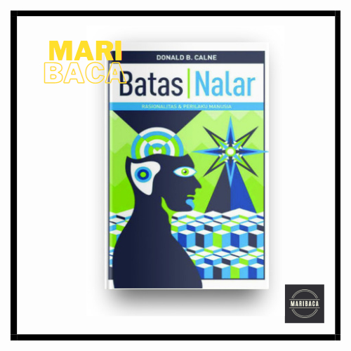 Batas Nalar Rasionalitas & Prilaku Manusia - Donald B. Calne