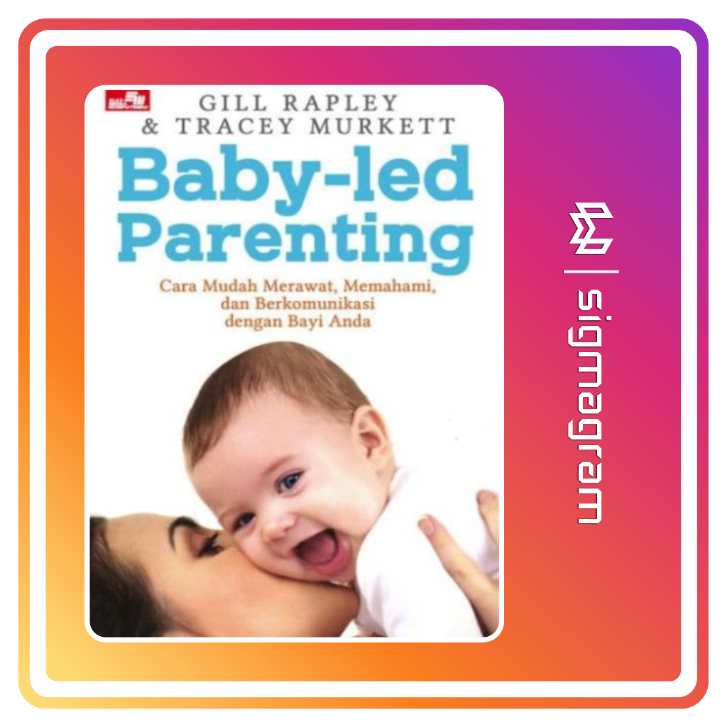 

SIGMAGRAM - Baby Led Parenting - Cara Mudah Merawat dan Berkomunikasi dengan Bayi Anda