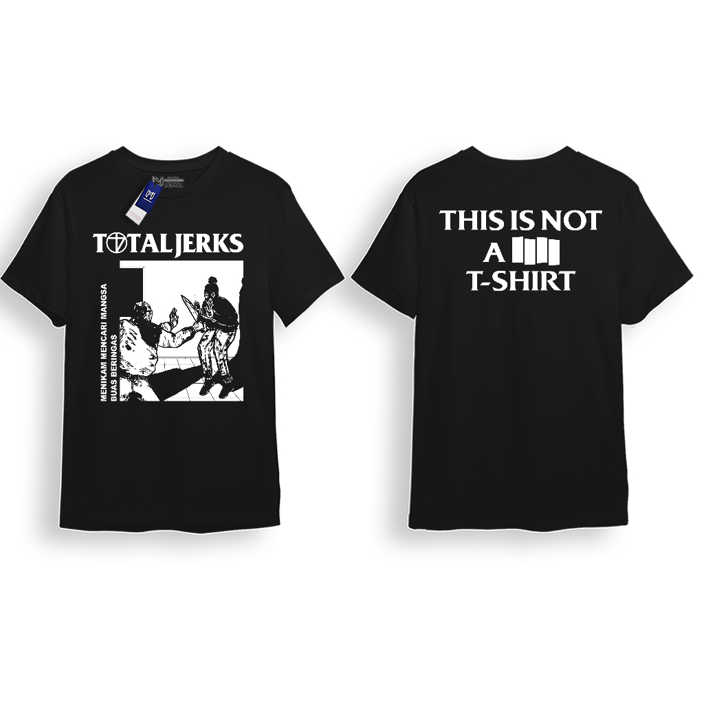 This Is Not A T-shirt - Total Jerks - Menikam Mencari Mangsa