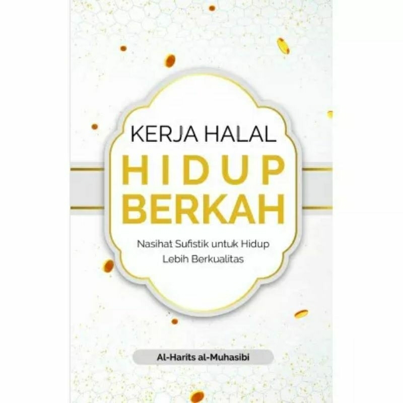 Kerja Halal Hidup Berkah Nasihat Sufistik untuk Hidup Lebih Berkualitas