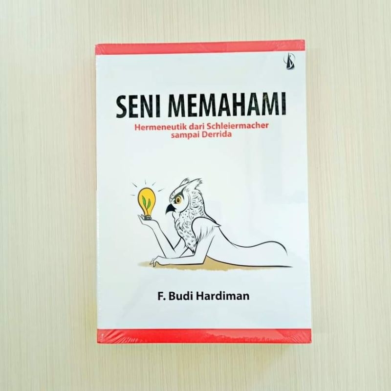 

SENI MEMAHAMI; Hermeneutik dari Schleiermacher sampai Derrida -- F. Budi Hardiman