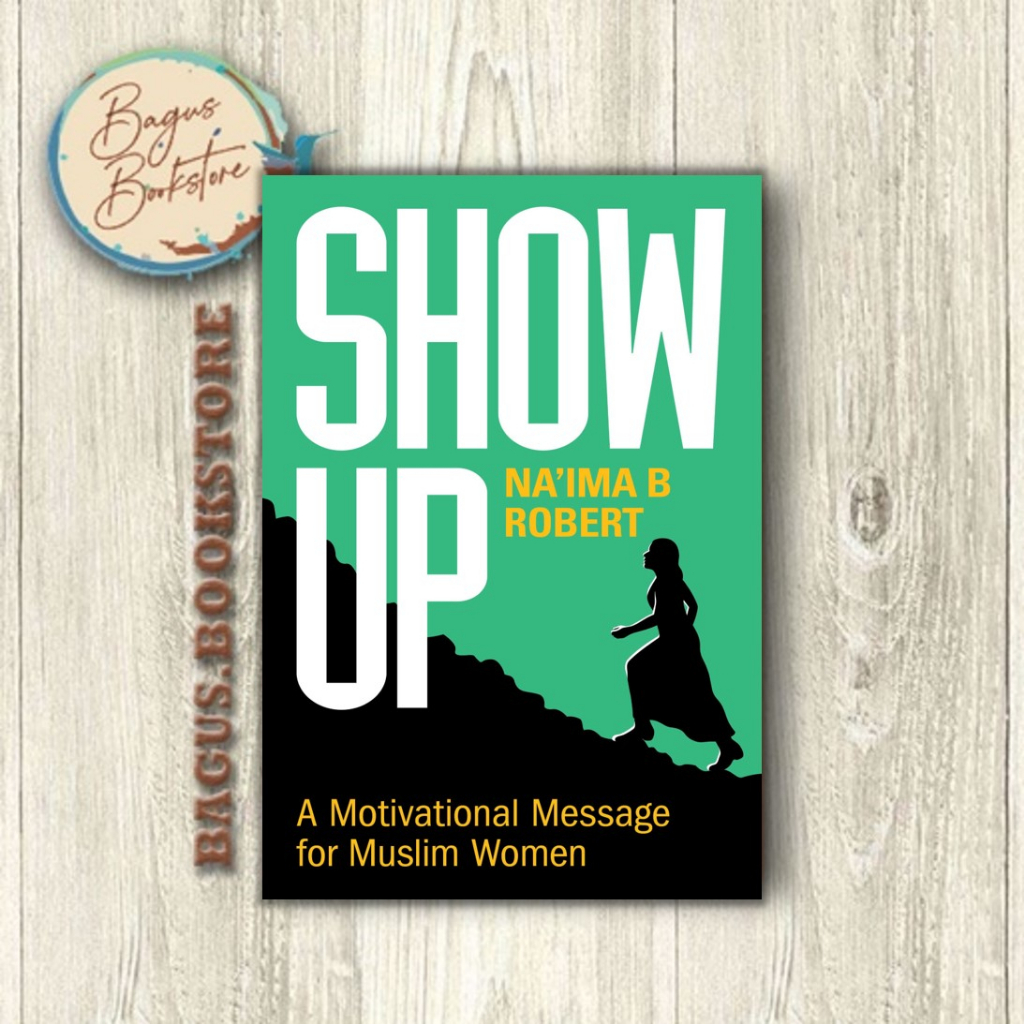 Show Up: A Motivational Message for Muslim Women - Na'ima B. Robert (English) - bagus.bookstore