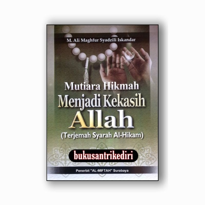 mutiara hikmah menjadi kekasih Allah terjemah syarah al hikam terjemah syarah hikam terjemah al hika