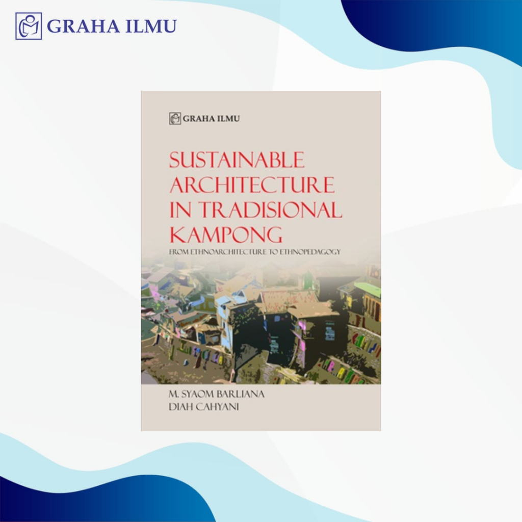 Sustainable Architecture In Tradisional Kampong; From Ethnoarchitecture To Ethnopedagogy - M. Syaom 