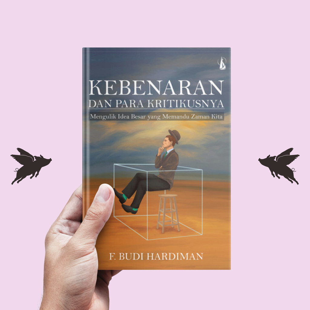 Kebenaran dan Para Kritikusnya - F. Budi Hardiman